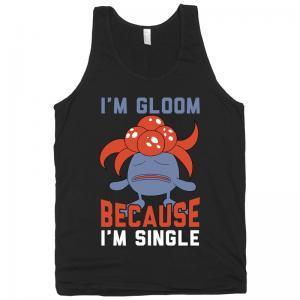 I'm gloom because I'm single.